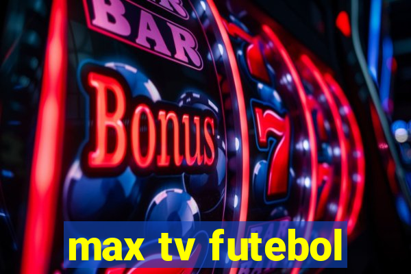 max tv futebol